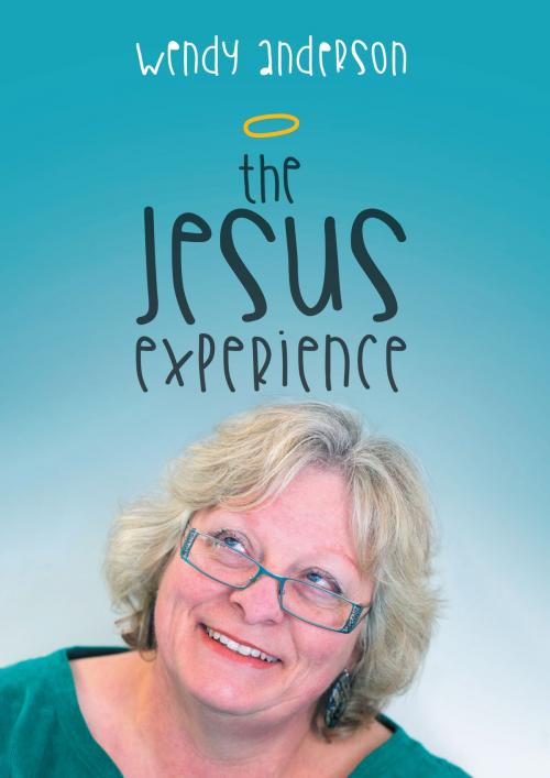Cover of the book The Jesus Experience by Wendy Anderson, Wendy Anderson