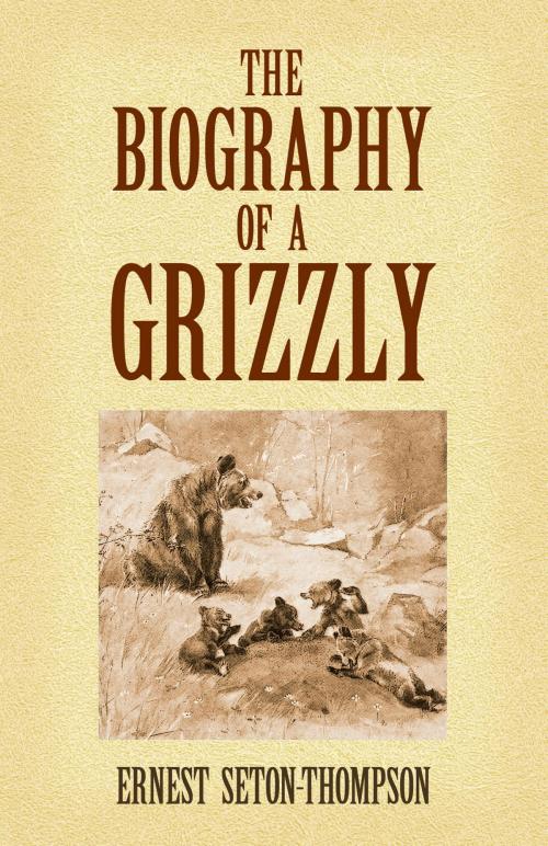 Cover of the book The Biography of a Grizzly by Ernest Seton-Thompson, Dover Publications