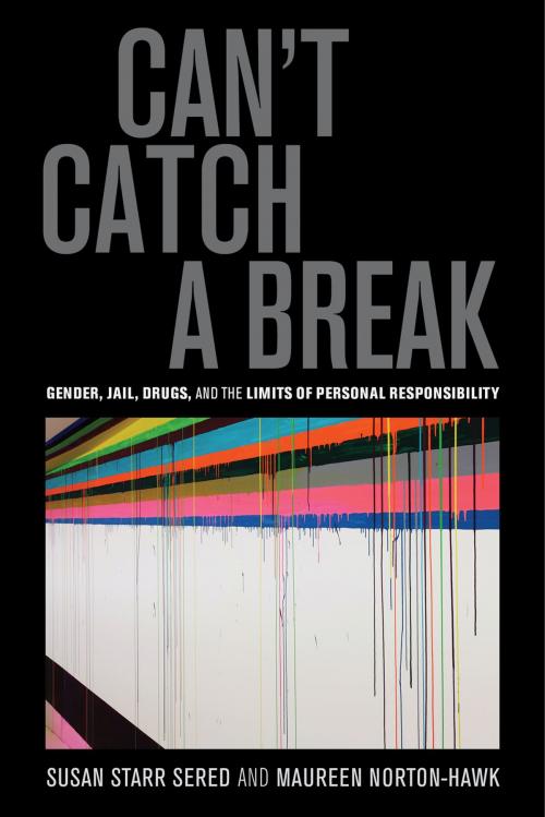 Cover of the book Can't Catch a Break by Prof. Susan Starr Sered, Prof. Maureen Norton-Hawk, University of California Press