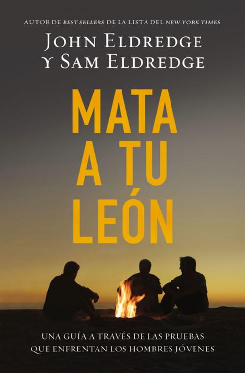Cover of the book Mata a tu león by John Eldredge, Grupo Nelson