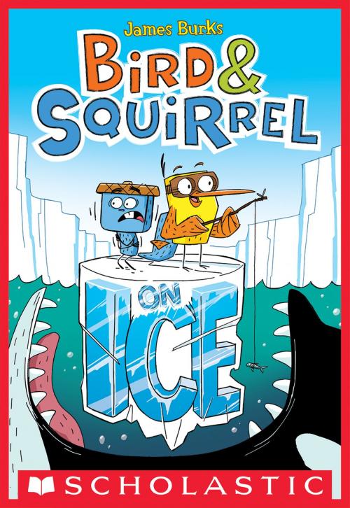 Cover of the book Bird & Squirrel On Ice (Bird & Squirrel #2) by James Burks, Scholastic Inc.