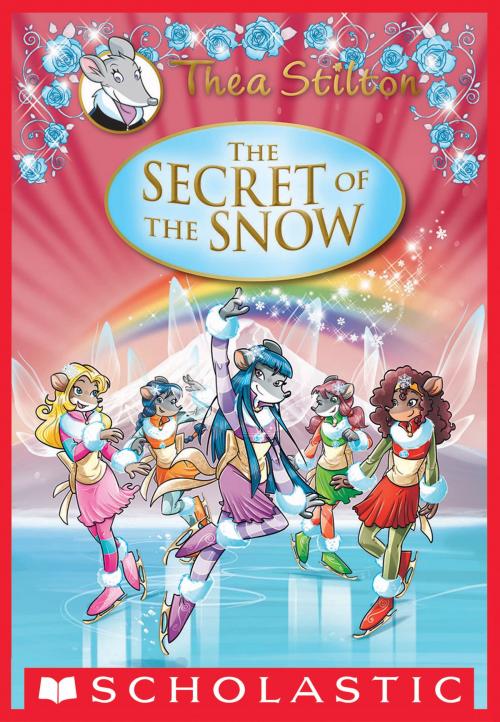 Cover of the book Thea Stilton Special Edition: The Secret of the Snow by Thea Stilton, Scholastic Inc.