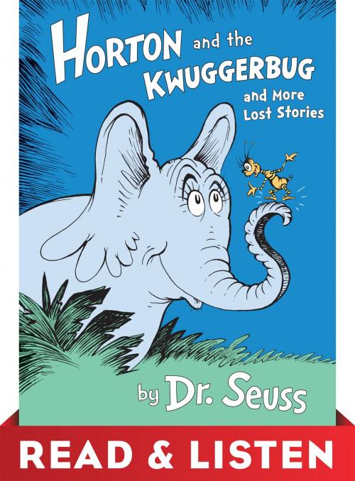 Cover of the book Horton and the Kwuggerbug and more Lost Stories: Read & Listen Edition by Dr. Seuss, Random House Children's Books
