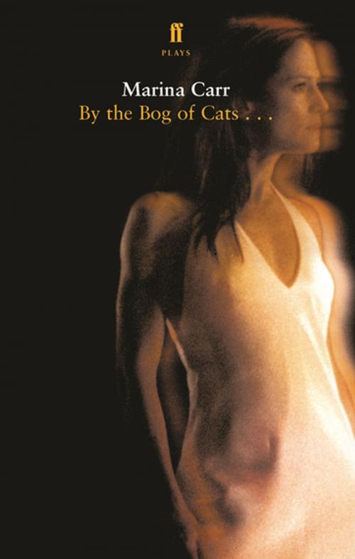 Cover of the book By the Bog of Cats by Marina Carr, Faber & Faber