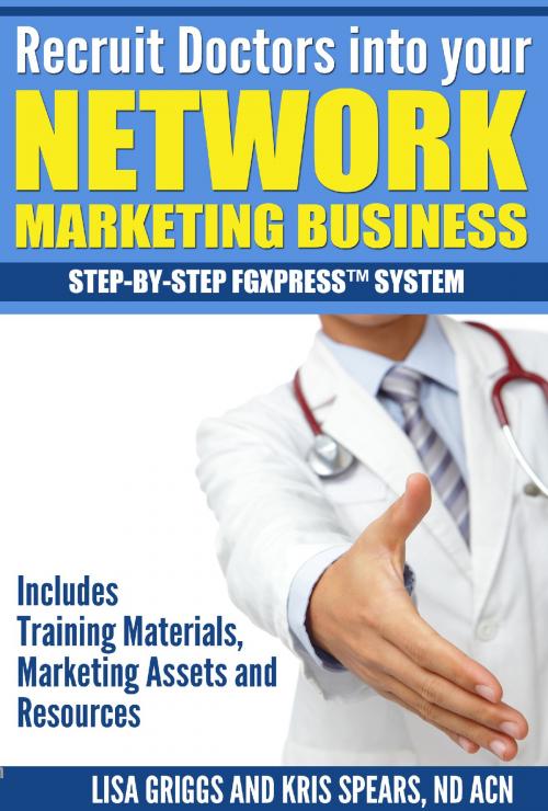 Cover of the book Recruit Doctors into your Network Marketing Business by Kris Spears, Lisa Griggs, Kris Spears