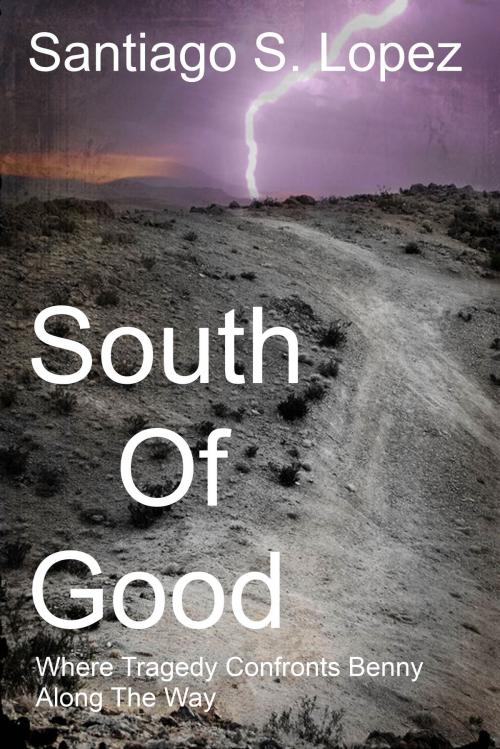 Cover of the book South of Good: A true story of man against society by Santiago S. Lopez, Santiago S. Lopez