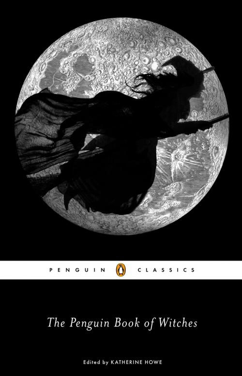 Cover of the book The Penguin Book of Witches by Katherine Howe, Penguin Publishing Group