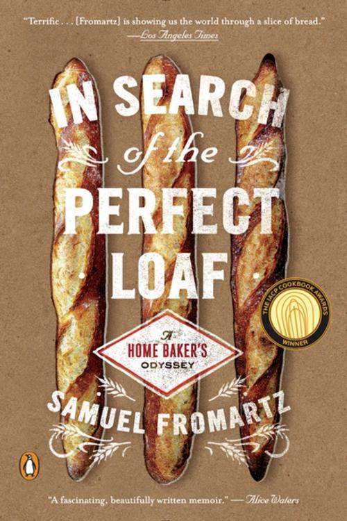 Cover of the book In Search of the Perfect Loaf by Samuel Fromartz, Penguin Publishing Group