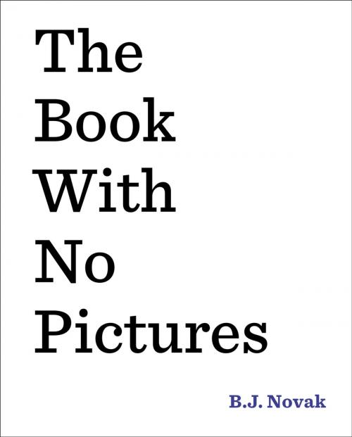Cover of the book The Book with No Pictures by B. J. Novak, Penguin Young Readers Group