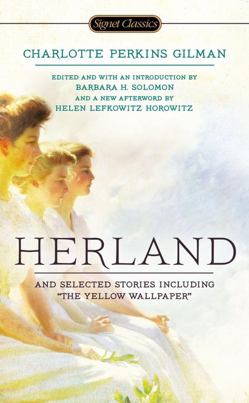 Cover of the book Herland and Selected Stories by Charlotte Perkins Gilman, Helen Lefkowitz Horowitz, Penguin Publishing Group