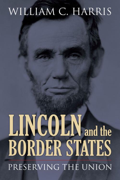 Cover of the book Lincoln and the Border States by William C. Harris, University Press of Kansas
