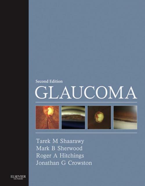 Cover of the book Glaucoma E-Book by Tarek M. Shaarawy, MD, MSc, Mark B. Sherwood, FRCP, FRCOphth, Roger A. Hitchings, FRCOphth, Jonathan G. Crowston, PhD, FRCOphth, FRANZCO, Elsevier Health Sciences