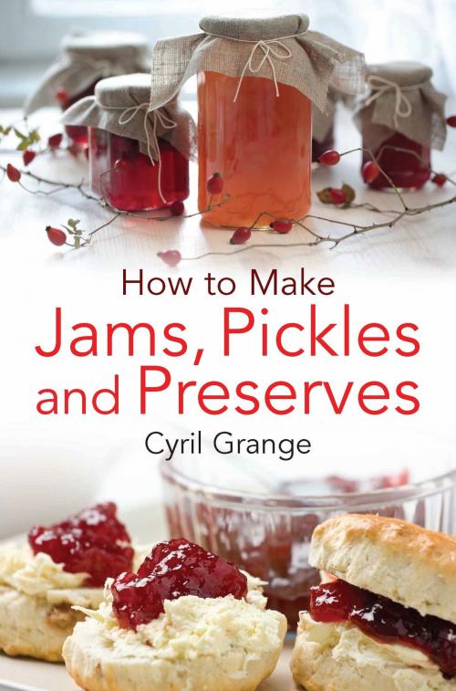 Cover of the book How To Make Jams, Pickles and Preserves by Cyril Grange, Little, Brown Book Group