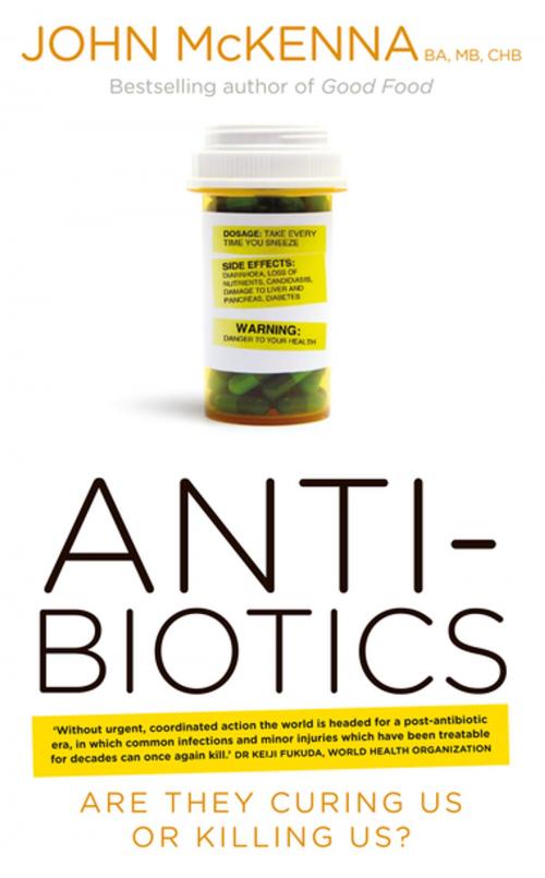 Cover of the book Antibiotics – Are They Curing Us or Killing Us? by John McKenna, Gill Books