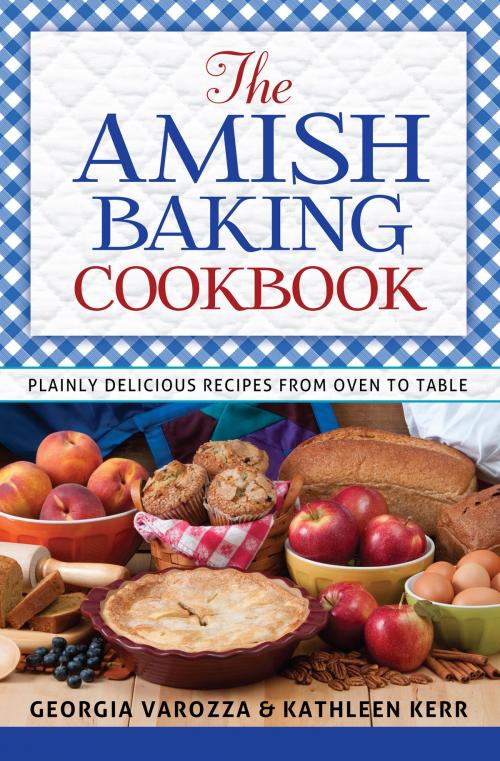 Cover of the book The Amish Baking Cookbook by Georgia Varozza, Kathleen Kerr, Harvest House Publishers