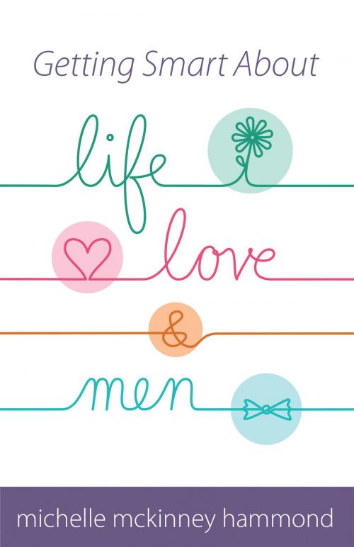 Cover of the book Getting Smart About Life, Love, and Men by Michelle McKinney Hammond, Harvest House Publishers