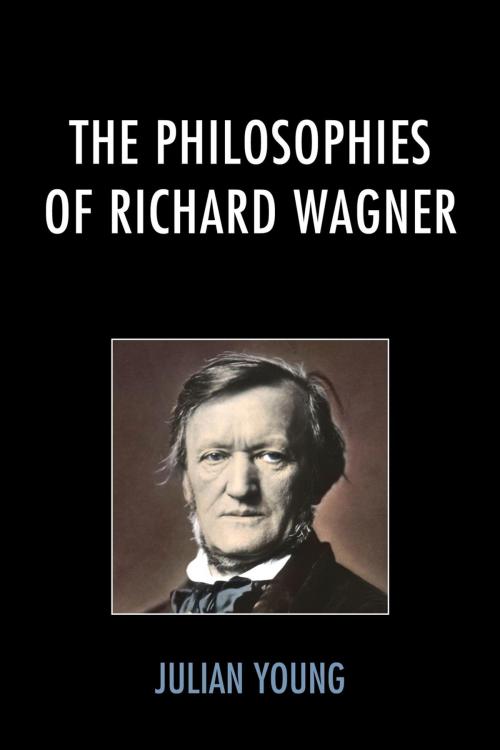 Cover of the book The Philosophies of Richard Wagner by Julian Young, Lexington Books