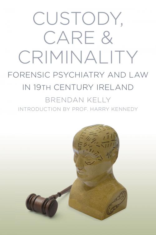 Cover of the book Custody, Care & Criminality by Brendan Kelly, The History Press