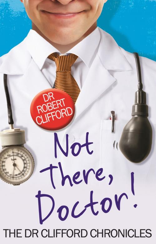 Cover of the book Not There, Doctor by Robert Clifford, Little, Brown Book Group