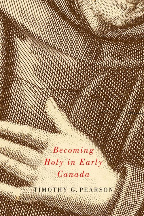 Cover of the book Becoming Holy in Early Canada by Timothy G. Pearson, MQUP