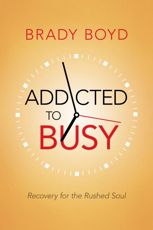 Cover of the book Addicted to Busy by Brady Boyd, David C Cook