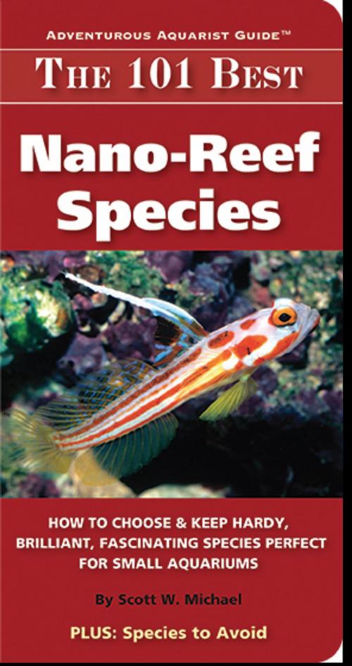 Cover of the book The 101 Best Nano-Reef Species by Michael, Scott W., TFH Publications, Inc.