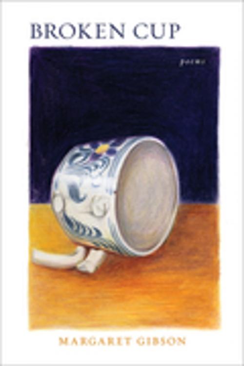 Cover of the book Broken Cup by Margaret Gibson, LSU Press