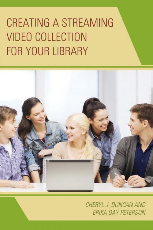 Cover of the book Creating a Streaming Video Collection for Your Library by Cheryl J. Duncan, Erika Day Peterson, Rowman & Littlefield Publishers