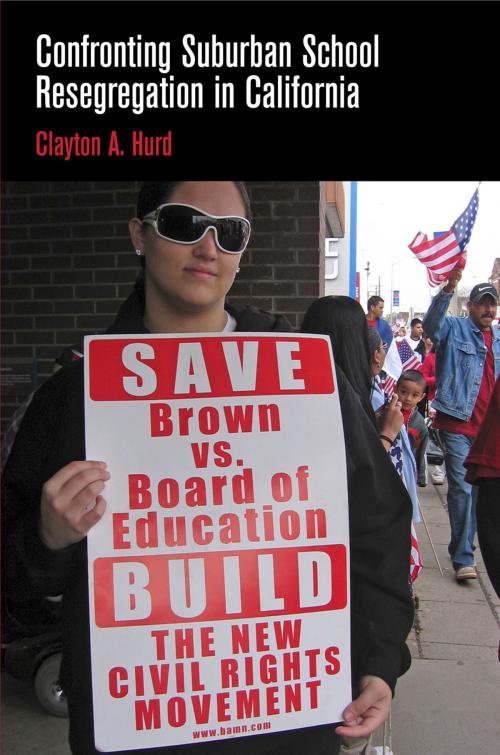 Cover of the book Confronting Suburban School Resegregation in California by Clayton A. Hurd, University of Pennsylvania Press, Inc.