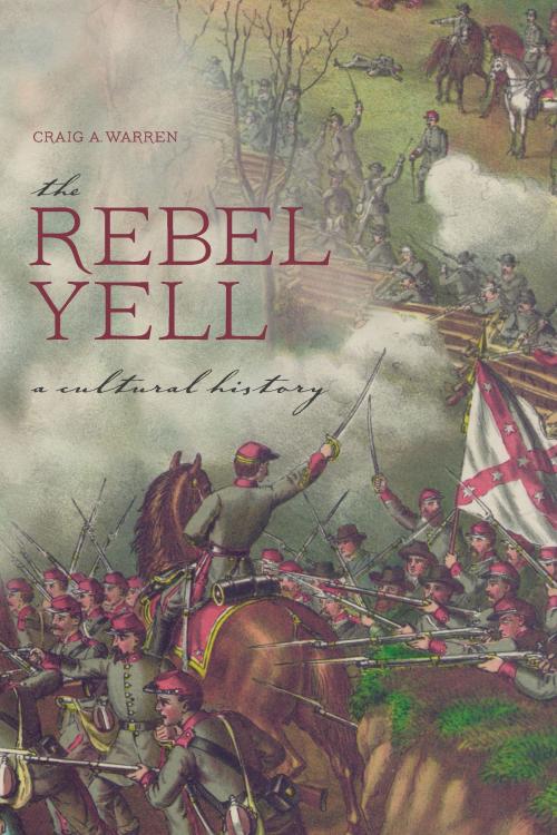 Cover of the book The Rebel Yell by Craig A. Warren, University of Alabama Press