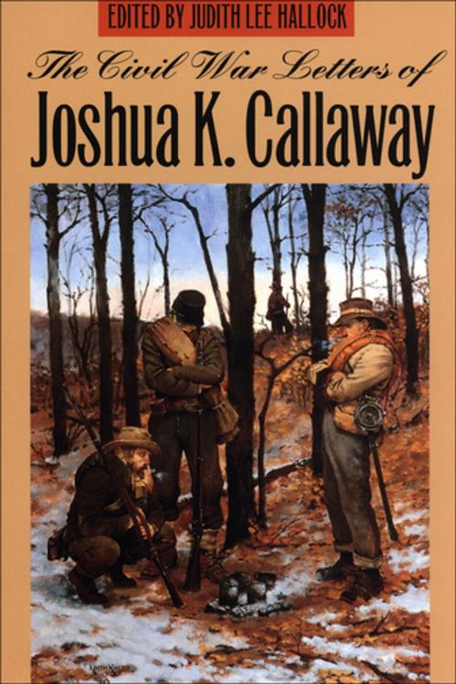 Cover of the book The Civil War Letters of Joshua K. Callaway by Joshua K. Callaway, University of Georgia Press