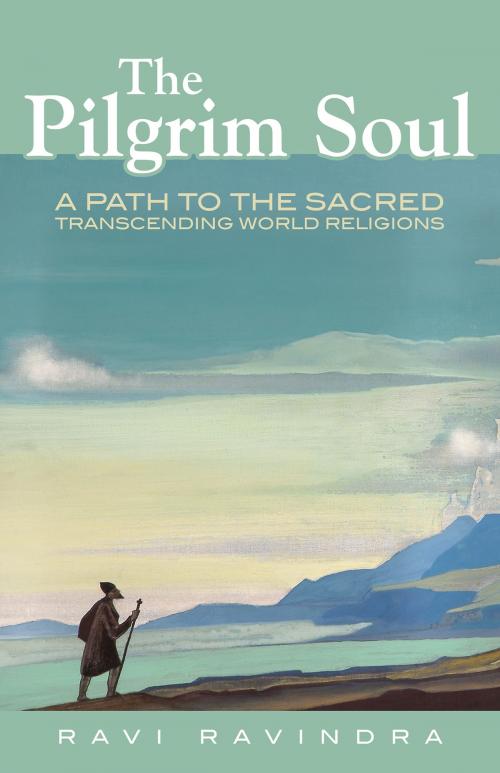 Cover of the book The Pilgrim Soul by Ravi Ravindra, Quest Books