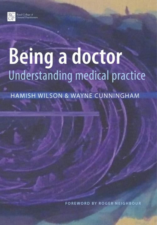 Cover of the book Being a Doctor by Hamish Wilson, Wayne Cunningham, Royal College of General Practitioners
