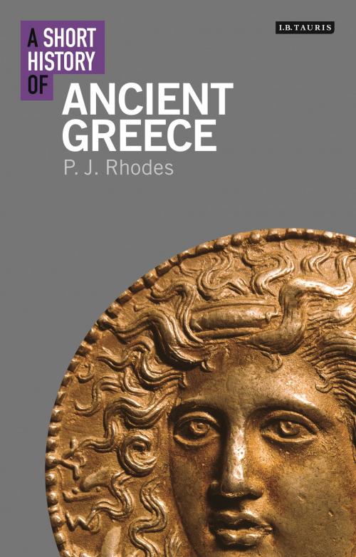 Cover of the book A Short History of Ancient Greece by PJ Rhodes, Bloomsbury Publishing