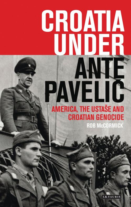 Cover of the book Croatia Under Ante Pavelic by Robert B. McCormick, Bloomsbury Publishing