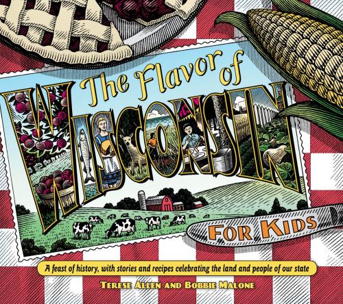 Cover of the book Flavor of Wisconsin for Kids by Terese Allen, Bobbie Malone, Harva Hachten, Wisconsin Historical Society Press