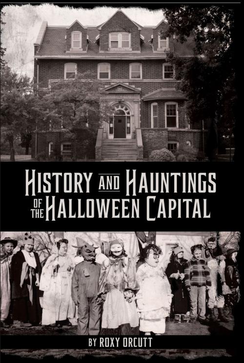 Cover of the book History and Hauntings of the Halloween Capital by Roxy Orcutt, North Star Press of St. Cloud