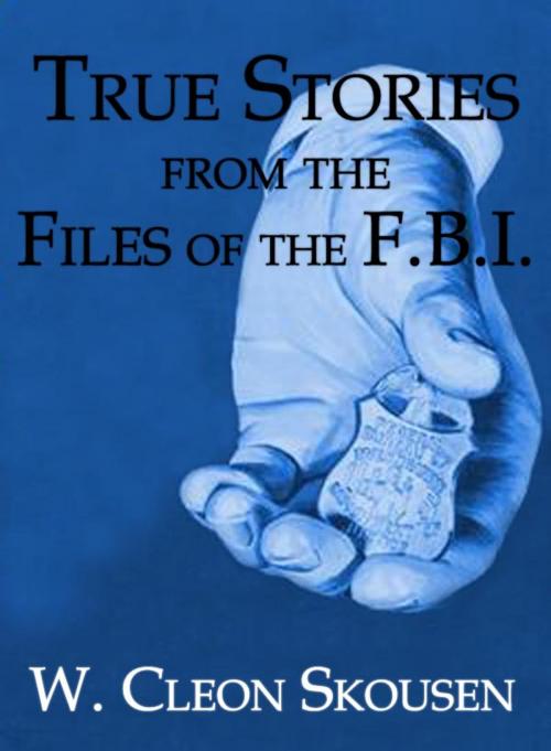 Cover of the book True Stories from the Files of the FBI by W. Cleon Skousen, Verity Publishing, Inc.