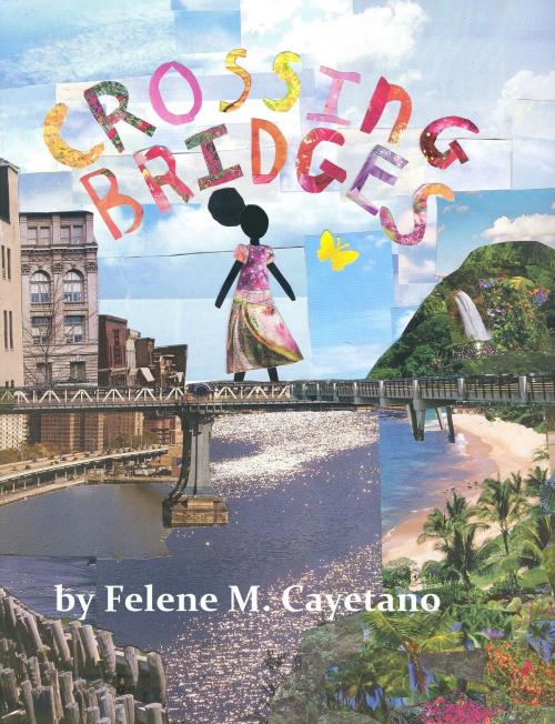 Cover of the book Crossing Bridges by Felene M. Cayetano, Felene M. Cayetano