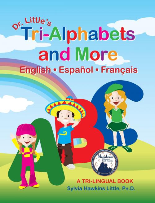 Cover of the book Dr. Little’s Tri-Alphabets and More, English • Español • Français, by Sylvia Hawkins Little, Ph.D., Epic-Press