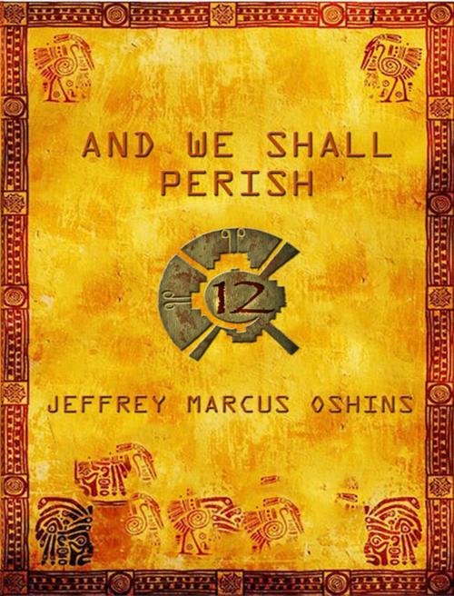 Cover of the book And We Shall Perish by Jeffrey Marcus Oshins, DeepSix