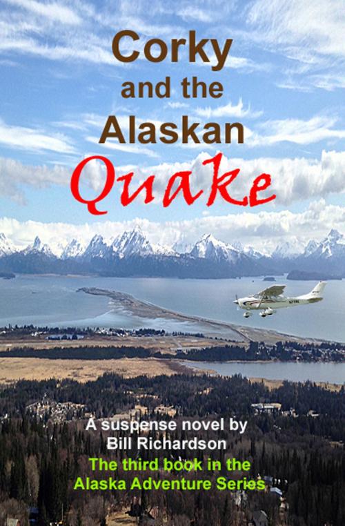 Cover of the book Corky and the Alaskan Quake, A Suspense Novel, The Third Book in the Alaskan Adventure Series by Bill Richardson, Bill Richardson