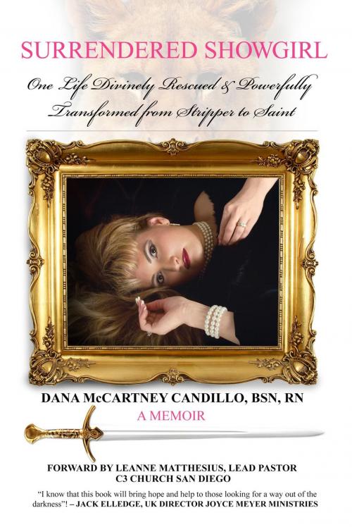 Cover of the book Surrendered Showgirl: One Life Divinely Rescued and Powerfully Transformed from Stripper to Saint by Dana  McCartney Candillo, Purpose Publishing