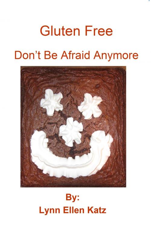Cover of the book Gluten Free: Don't Be Afraid Anymore by Lynn Ellen Katz, Lynn Ellen Katz