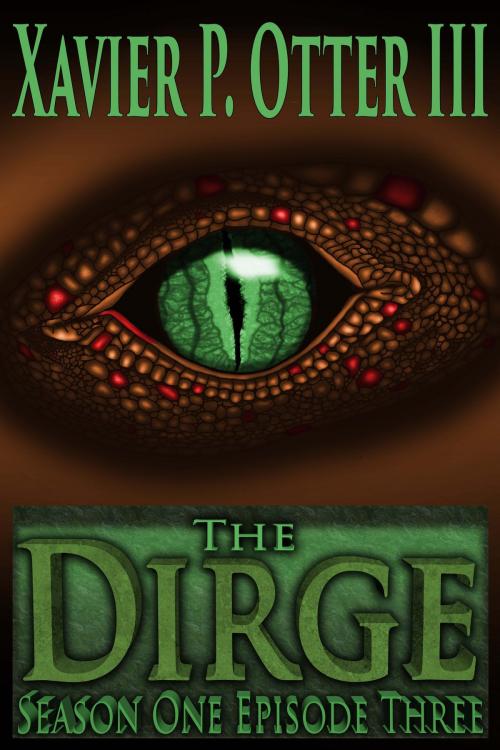 Cover of the book The Dirge: Season One Episode Three by Xavier P. Otter III, Artisan Publishing Guild, LLC
