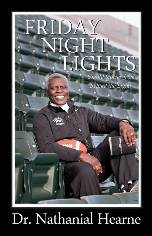 Cover of the book Friday Night Lights: Untold Stories from Behind the Lights by Dr. Nathanial Hearne, Touch Publishing