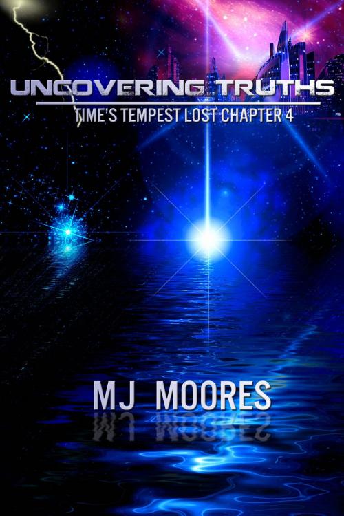 Cover of the book Uncovering Truths: Time's Tempest Lost Chapter 4 by M.J. Moores, M.J. Moores
