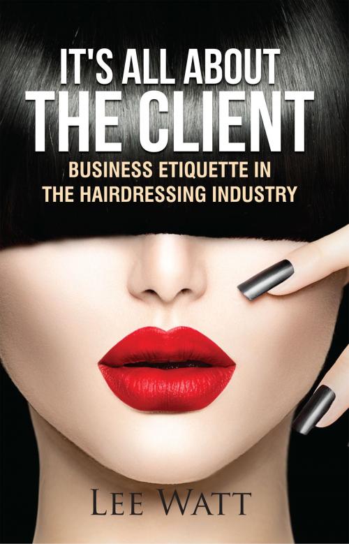 Cover of the book It's All About the Client by Lee Watt, Lee Watt