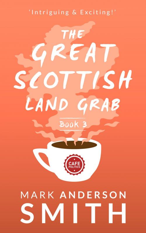 Cover of the book The Great Scottish Land Grab Book 3 by Mark Anderson Smith, Mark Anderson Smith