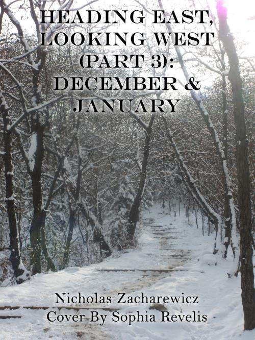 Cover of the book Heading East, Looking West (Part 3): December & January by Nicholas Zacharewicz, Nicholas Zacharewicz